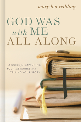 God Was with Me All Along: A Guide for Capturing Your Memories and Telling Your Stories Cover Image