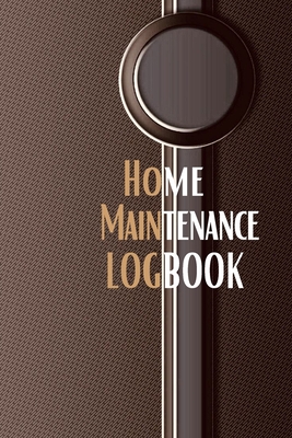 Home Maintenance Logbook: - Planner Handyman Notebook To Keep Record of Maintenance for Date, Phone, Sketch Detail, System Appliance, Problem, P Cover Image