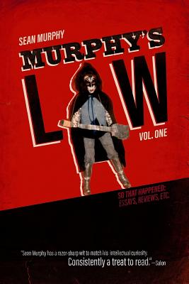 Murphy's Law, Vol. One: So That Happened: Essays, Reviews, Etc.