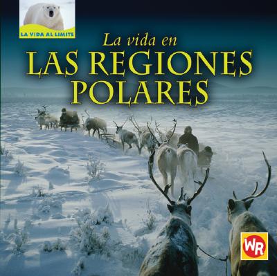 La Vida En Las Regiones Polares (Living in Polar Regions) = Living in the Polar Regions Cover Image