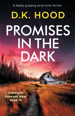 Promises in the Dark: A totally gripping serial killer thriller (Detectives Kane and Alton #10) By D. K. Hood Cover Image