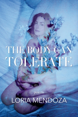 The Body Can Tolerate: Poems