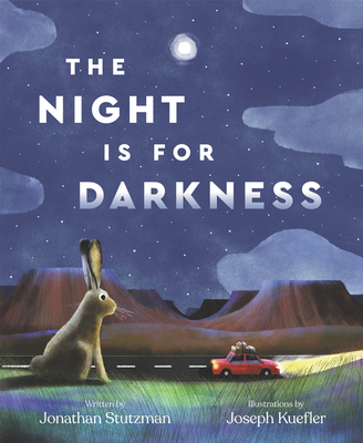 The Night Is for Darkness By Jonathan Stutzman, Joseph Kuefler (Illustrator) Cover Image