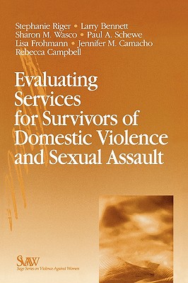 Evaluating Services for Survivors of Domestic Violence and Sexual Assault By Stephanie Riger (Editor), Larry Bennett (Editor), Sharon Mary Wasco (Editor) Cover Image