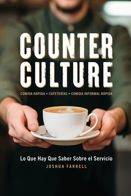 Counter Culture: Lo Que Hay Que Saber Sobre el Servicio: Lo que By Joshua Farrell, Elizabeth Bagby (Editor), Antonio Padilla Esteban (Translator) Cover Image