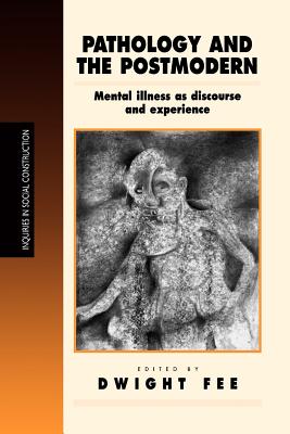 Pathology and the Postmodern: Mental Illness as Discourse and Experience (Inquiries in Social Construction) Cover Image