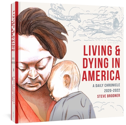Living & Dying in America: A Daily Chronicle 2020-2022 By Steve Brodner, Edward Sorel (Foreword by) Cover Image