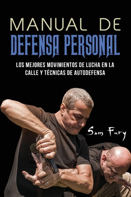 Manual de Defensa Personal: Los Mejores Movimientos De Lucha En La Calle Y Técnicas De Autodefensa Cover Image