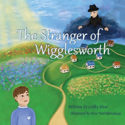 The Stranger of Wigglesworth By Colby Hess, Elsa Yadrikhinskaya (Illustrator) Cover Image