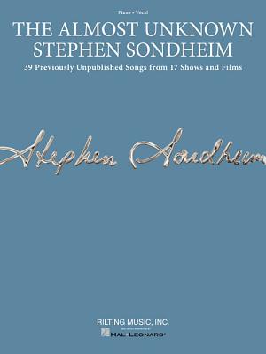 The Almost Unknown Stephen Sondheim: 39 Previously Unpublished Songs from 17 Shows and Films Arranged for Voice with Piano Accompaniment By Stephen Sondheim (Composer) Cover Image