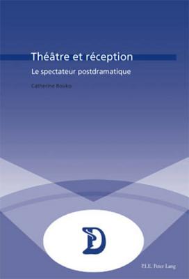 Théâtre Et Réception: Le Spectateur Postdramatique (Dramaturgies #26) By Marc Maufort (Editor), Catherine Bouko Cover Image