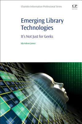 Emerging Library Technologies: It's Not Just for Geeks (Chandos Information Professional)