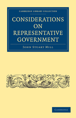 Considerations on Representative Government (Cambridge Library Collection - British and Irish History)