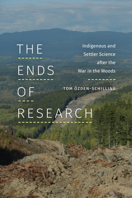 The Ends of Research: Indigenous and Settler Science after the War in the Woods (Experimental Futures)