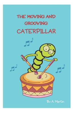 The Moving and Grooving Caterpillar: Dreams Can Come True Cover Image