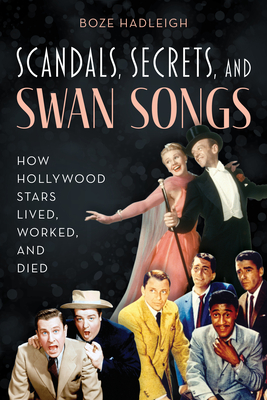 Scandals, Secrets and Swansongs: How Hollywood Stars Lived, Worked, and Died Cover Image