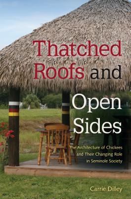 Thatched Roofs and Open Sides: The Architecture of Chickees and Their Changing Role in Seminole Society Cover Image