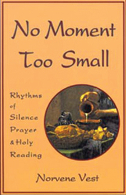 No Moment Too Small: Rhythms of Silence, Prayer, and Holy Reading Volume 153 (Cistercian Studies #153) Cover Image