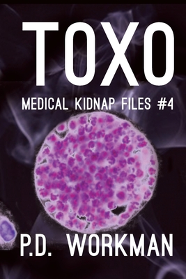 Toxo (Medical Kidnap Files #4) By P. D. Workman Cover Image