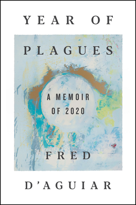 Year of Plagues: A Memoir of 2020 By Fred D'Aguiar Cover Image