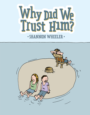 Why Did We Trust Him? By Shannon Wheeler Cover Image
