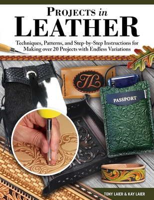 Projects in Leather: Techniques and Step-By-Step Instructions for Making 12 Creative Crafts By Tony Laier, Kay Laier Cover Image
