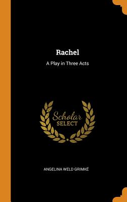 Rachel: A Play in Three Acts Cover Image