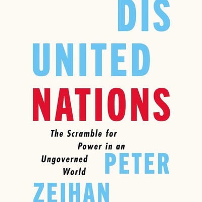 Disunited Nations Lib/E: The Scramble for Power in an Ungoverned World By Peter Zeihan (Read by), Roy Worley (Read by) Cover Image