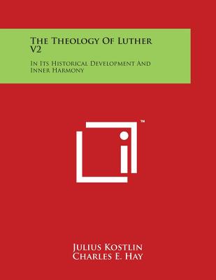 The Theology Of Luther V2: In Its Historical Development And Inner Harmony Cover Image
