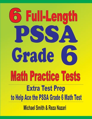 6 Full-Length PSSA Grade 6 Math Practice Tests: Extra Test Prep to Help Ace the PSSA Grade 6 Math Test Cover Image