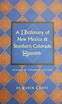 A Dictionary of New Mexico and Southern Colorado Spanish: Revised and Expanded Edition Cover Image