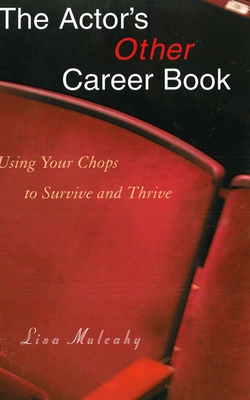 The Actor's Other Career Book: Using Your Chops to Survive and Thrive Cover Image