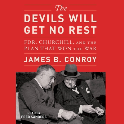 The Devils Will Get No Rest: Fdr, Churchill, and the Plan That Won the War Cover Image