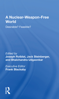 A Nuclear-Weapon-Free World: Desirable? Feasible? By Joseph Rotblat (Editor), Jack Steinberger (Editor), Bhalchandra Udgaonkar (Editor) Cover Image