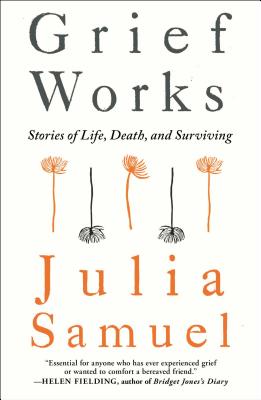 Grief Works: Stories of Life, Death, and Surviving By Julia Samuel Cover Image