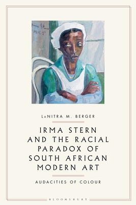 Irma Stern and the Racial Paradox of South African Modern Art: Audacities of Color By Lanitra M. Berger Cover Image