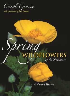 Spring Wildflowers of the Northeast: A Natural History By Carol Gracie, Eric Lamont (Foreword by) Cover Image