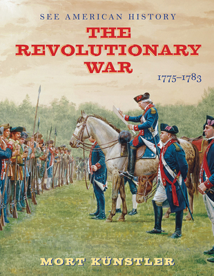 The Revolutionary War: 1775-1783 By Mort Künstler (Illustrator), Alan Axelrod Cover Image
