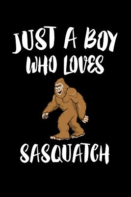 Just A Boy Who Loves Sasquatch: Animal Nature Collection Cover Image