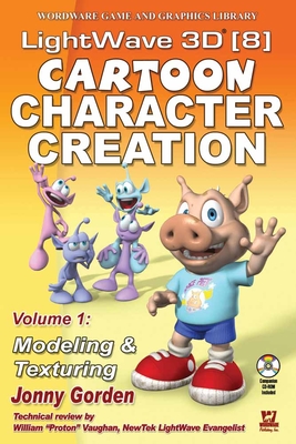 LightWave 3D 8 Cartoon Character Creation: Modeling & Texturing (Wordware Game and Graphics Library) By Jonny Gorden Cover Image