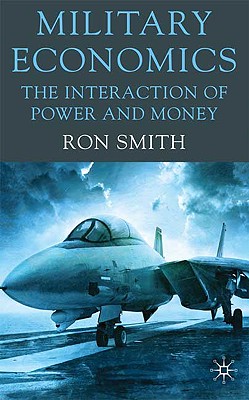 Military Economics: The Interaction of Power and Money By Ron Smith Cover Image