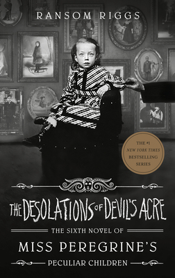 The Desolations of Devil's Acre (Miss Peregrine's Peculiar Children #6)