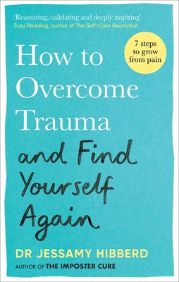 How to Overcome Trauma and Find Yourself Again: Seven Steps to Grow from Pain Cover Image
