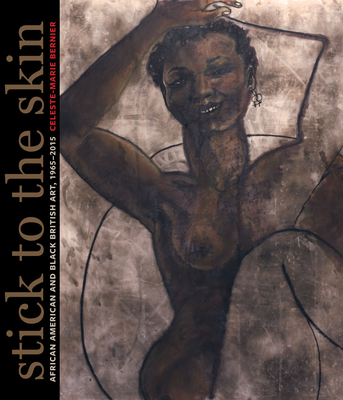Stick to the Skin: African American and Black British Art, 1965-2015 By Celeste-Marie Bernier, Lubaina Himid, CBE (Foreword by) Cover Image