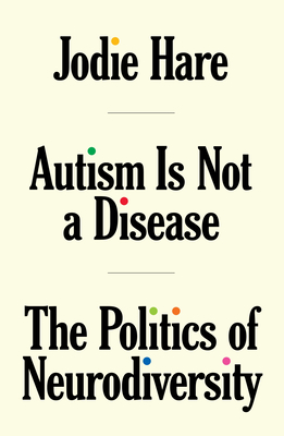 Autism is not a Disease: The Politics of Neurodiversity Cover Image