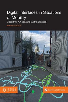 Digital Interfaces in Situations of Mobility: Cognitive, Artistic, and Game Devices By Bernard Guelton (Editor) Cover Image