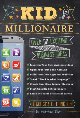 Kid Millionaire: Over 50 Exciting Business Ideas Cover Image