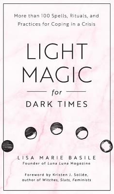 Light Magic for Dark Times: More than 100 Spells, Rituals, and Practices for Coping in a Crisis Cover Image