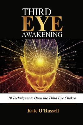 Third Eye Awakening: 10 Techniques to Open the Third Eye Chakra (Expand Mind Power, Psychic Awareness, Enhance Psychic Abilities, Pineal Gl Cover Image