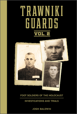 Trawniki Guards: Foot Soldiers of the Holocaust: Vol. 2, Investigations and Trials By Josh Baldwin Cover Image